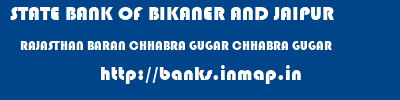 STATE BANK OF BIKANER AND JAIPUR  RAJASTHAN BARAN CHHABRA GUGAR CHHABRA GUGAR  banks information 